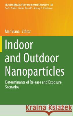 Indoor and Outdoor Nanoparticles: Determinants of Release and Exposure Scenarios Viana, Mar 9783319239187 Springer - książka