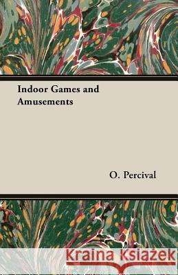 Indoor Games and Amusements O. S. Percival 9781406796391 Read Country Books - książka