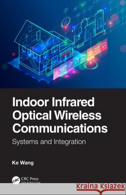 Indoor Infrared Optical Wireless Communications: Systems and Integration Ke Wang 9780367254247 CRC Press - książka