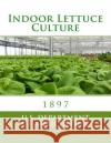 Indoor Lettuce Culture U. S. Department of Agriculture          Roger Chambers 9781984049841 Createspace Independent Publishing Platform