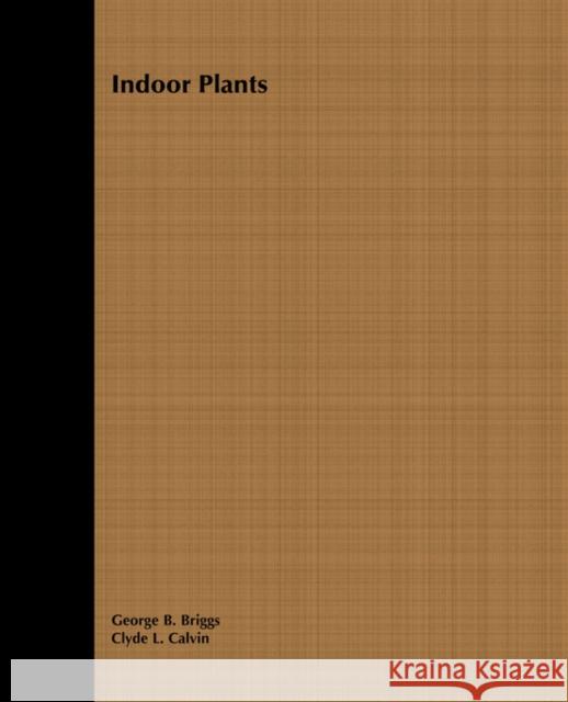 Indoor Plants George B. Briggs Clyde L. Calvin Briggs 9780471032984 John Wiley & Sons - książka