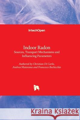 Indoor Radon - Sources, Transport Mechanisms and Influencing Parameters Christian D Andrea Maiorana Francesco Bochicchio 9780850141801 Intechopen - książka