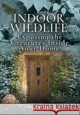 Indoor Wildlife: Exposing the Creatures Inside Your Home Gerard E. Cheshire 9781526729736 White Owl - książka