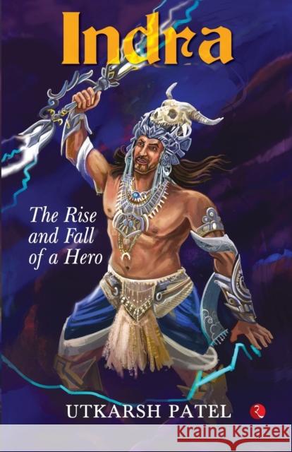 INDRA: The Rise and Fall of a Hero Utkarsh Patel 9789355205407 Rupa & Co - książka