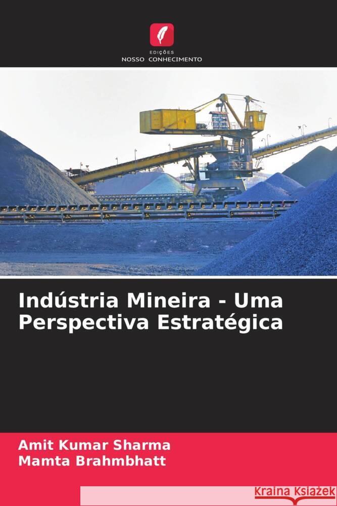 Ind?stria Mineira - Uma Perspectiva Estrat?gica Amit Kumar Sharma Mamta Brahmbhatt 9786205868164 Edicoes Nosso Conhecimento - książka