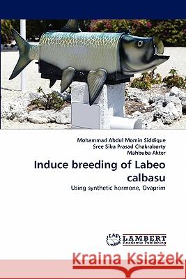 Induce breeding of Labeo calbasu Abdul Momin Siddique, Mohammad 9783843367318 LAP Lambert Academic Publishing AG & Co KG - książka