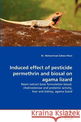 Induced effect of pesticide permethrin and biosal on agama lizard Khan, Muhammad Zaheer 9783639376319 VDM Verlag - książka
