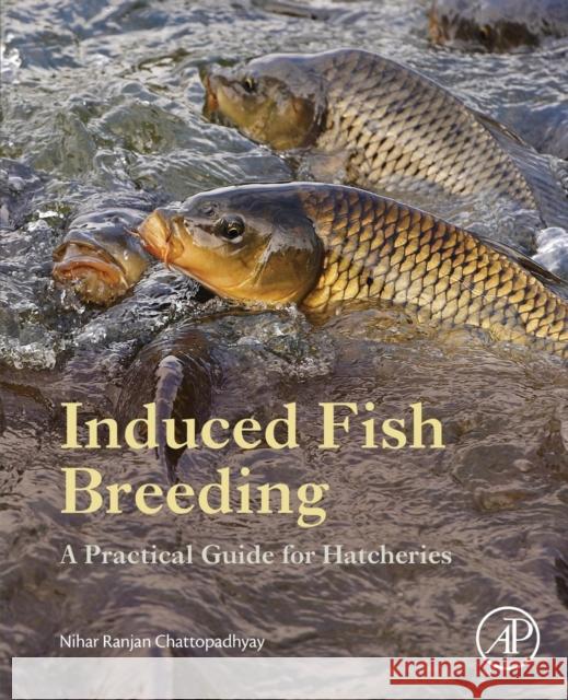 Induced Fish Breeding: A Practical Guide for Hatcheries Nihar Ranjan Chattopadhyay 9780128017746 Academic Press - książka