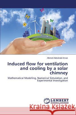 Induced flow for ventilation and cooling by a solar chimney Abdulnabi Imran Ahmed 9783659509858 LAP Lambert Academic Publishing - książka