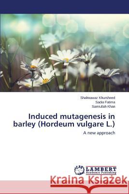 Induced mutagenesis in barley (Hordeum vulgare L.) Khursheed Shahnawaz 9783659746604 LAP Lambert Academic Publishing - książka