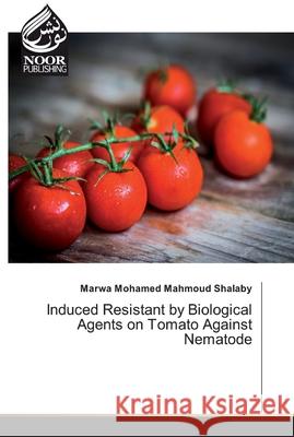 Induced Resistant by Biological Agents on Tomato Against Nematode Shalaby, Marwa Mohamed Mahmoud 9786202352765 Noor Publishing - książka