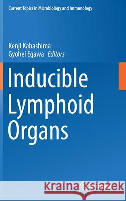 Inducible Lymphoid Organs Kenji Kabashima Gyohei Egawa 9783030517465 Springer - książka