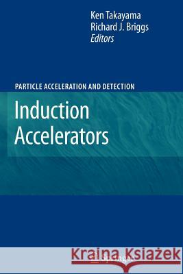 Induction Accelerators Ken Takayama Richard J. Briggs 9783642265372 Springer - książka