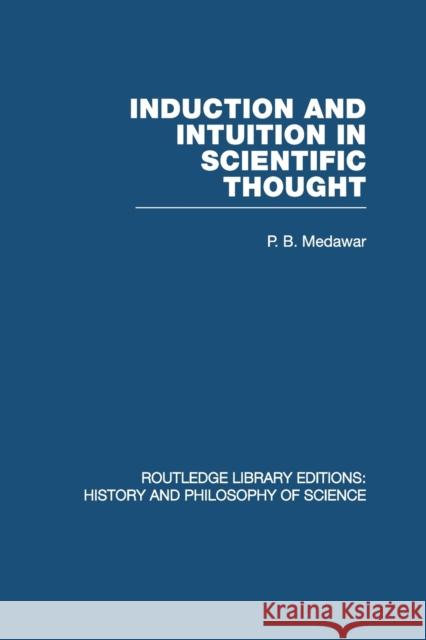 Induction and Intuition in Scientific Thought P. B. Medawar 9780415848336 Routledge - książka