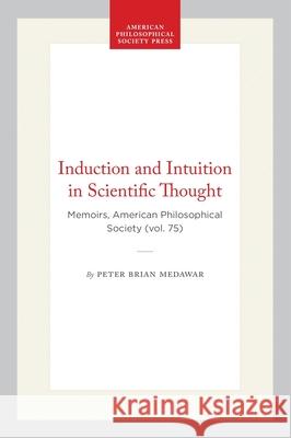 Induction and Intuition in Scientific Thought: Memoirs, American Philosophical Society (Vol. 75) Peter Brian Medawar 9780871690753 American Philosophical Society Press - książka