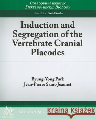 Induction and Segregation of the Vertebrate Cranial Placodes Byung-Yong Park 9781615041022 Morgan & Claypool - książka