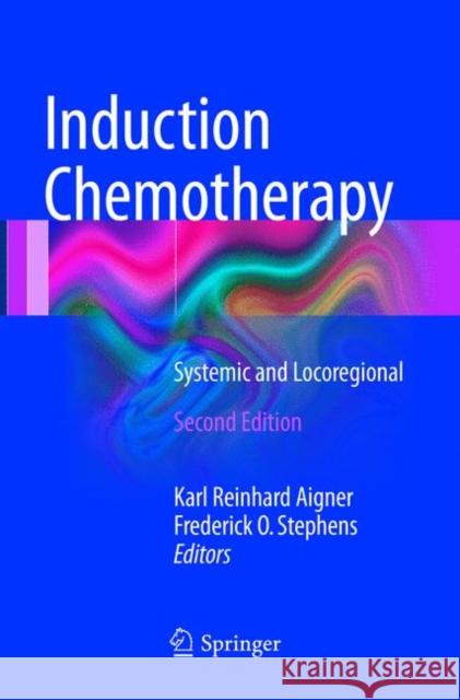 Induction Chemotherapy: Systemic and Locoregional Aigner, Karl Reinhard 9783319804200 Springer - książka