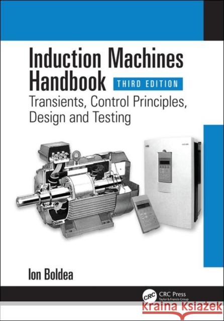Induction Machines Handbook: Transients, Control Principles, Design and Testing Ion Boldea 9780367466183 CRC Press - książka