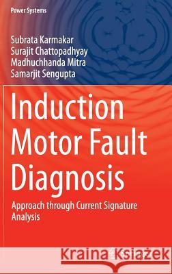 Induction Motor Fault Diagnosis: Approach Through Current Signature Analysis Karmakar, Subrata 9789811006234 Springer - książka