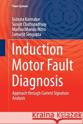 Induction Motor Fault Diagnosis: Approach Through Current Signature Analysis Karmakar, Subrata 9789811092138 Springer - książka