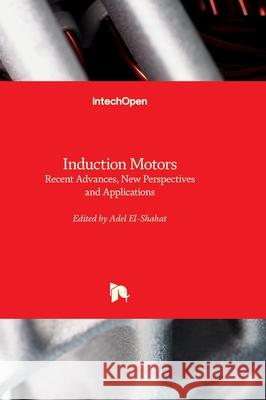 Induction Motors - Recent Advances, New Perspectives and Applications Adel El-Shahat 9781837695775 Intechopen - książka