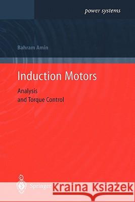 Induction Motors: Analysis and Torque Control Bahram Amin 9783642076183 Springer-Verlag Berlin and Heidelberg GmbH &  - książka