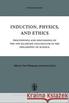 Induction, Physics and Ethics: Proceedings and Discussions of the 1968 Salzburg Colloquium in the Philosophy of Science Weingartner, P. 9789401033077 Springer - książka