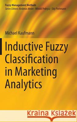 Inductive Fuzzy Classification in Marketing Analytics Michael Kaufmann 9783319058603 Springer - książka