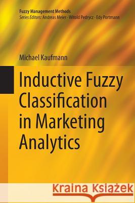 Inductive Fuzzy Classification in Marketing Analytics Michael Kaufmann 9783319381602 Springer - książka