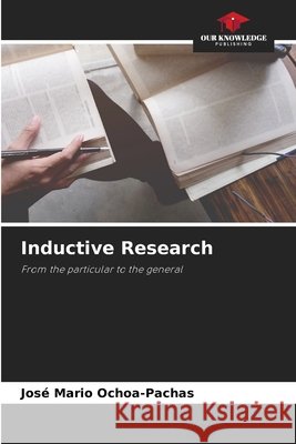 Inductive Research José Mario Ochoa-Pachas 9786204149998 Our Knowledge Publishing - książka