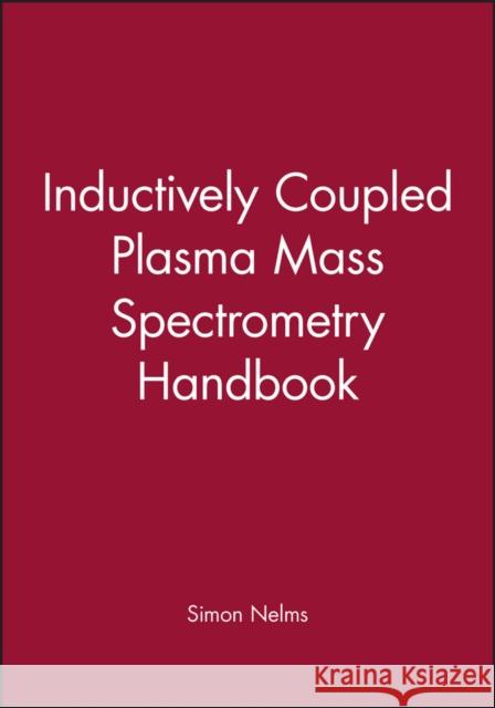 Inductively Coupled Plasma Mass Spectrometry Handbook Nelms                                    Simon Nelms 9781405109161 Wiley-Blackwell - książka