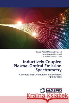 Inductively Coupled Plasma-Optical Emission Spectrometry Elsayed Sayed Abdel-Maksoud              Mohamed Yaser Hagag                      Kamel Wael Mahmoud 9783659439186 LAP Lambert Academic Publishing - książka