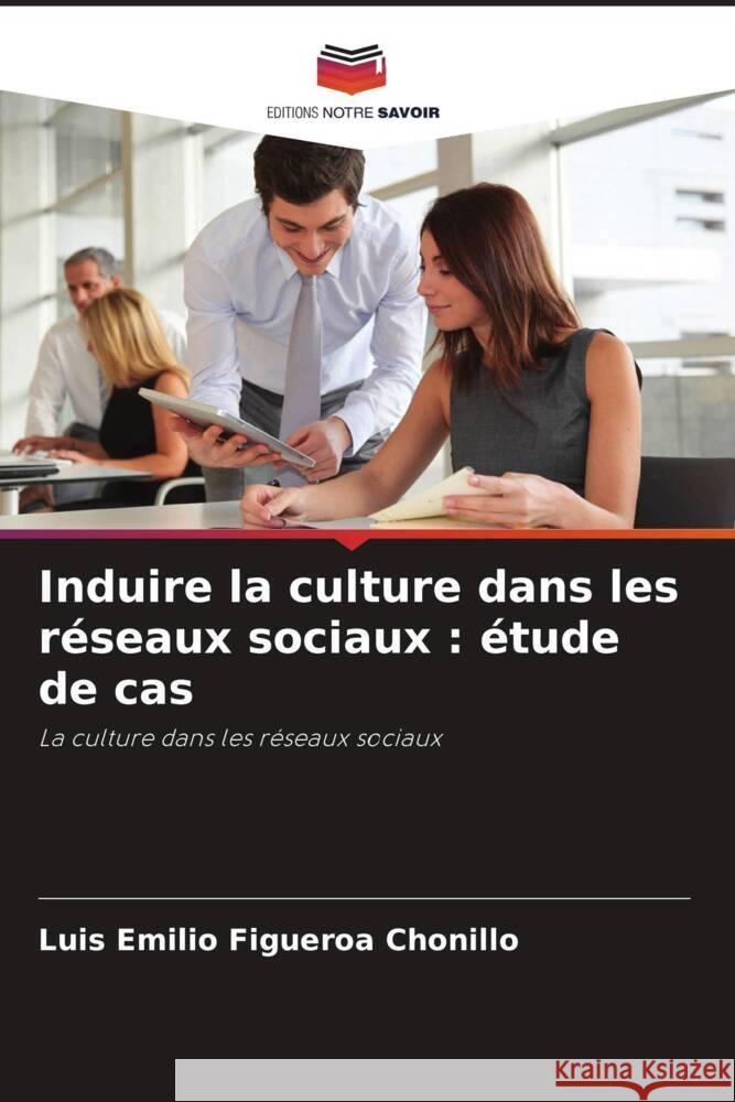 Induire la culture dans les réseaux sociaux : étude de cas Figueroa Chonillo, Luis Emilio 9786206474623 Editions Notre Savoir - książka