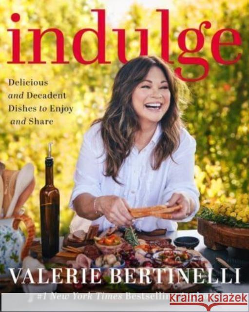 Indulge: Delicious and Decadent Dishes to Enjoy and Share Valerie Bertinelli 9780063244726 HarperCollins Publishers Inc - książka
