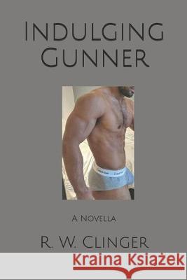 Indulging Gunner: A Novella R. W. Clinger 9781089425441 Independently Published - książka