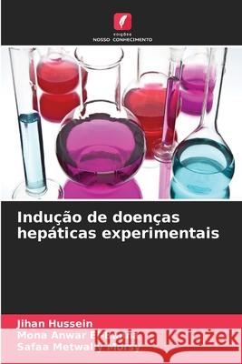 Indução de doenças hepáticas experimentais Hussein, Jihan, Anwar El-Banna, Mona, Metwally Morsy, Safaa 9786208968717 Edições Nosso Conhecimento - książka