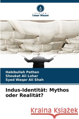Indus-Identität: Mythos oder Realität? Pathan, Habibullah, Lohar, Shoukat Ali, Shah, Syed Waqar Ali 9786202374934 Verlag Unser Wissen - książka