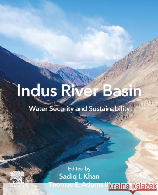 Indus River Basin: Water Security and Sustainability Thomas E. Adams Sadiq I. Khan 9780128127827 Elsevier - książka