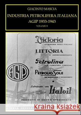 INDUSTRIA PETROLIFERA ITALIANA. AGIP 1933-1943 Vol. II Giacinto Mascia 9780244390273 Lulu.com - książka