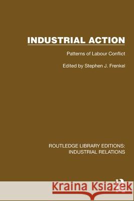 Industrial Action: Patterns of Labour Conflict Stephen J. Frenkel 9781032848594 Routledge - książka