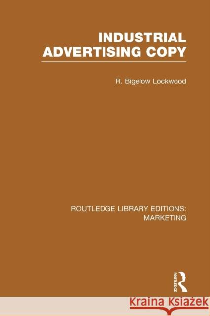 Industrial Advertising Copy (Rle Marketing) R. Bigelow Lockwood   9781138972636 Taylor and Francis - książka