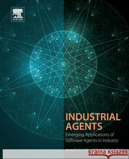 Industrial Agents: Emerging Applications of Software Agents in Industry Leitão, Paulo 9780128003411 Morgan Kaufmann Publishers - książka