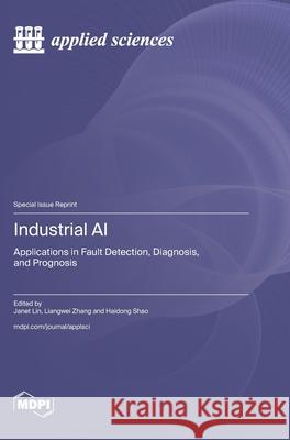 Industrial AI: Applications in Fault Detection, Diagnosis, and Prognosis Janet Lin Liangwei Zhang Haidong Shao 9783725856916 Mdpi AG - książka