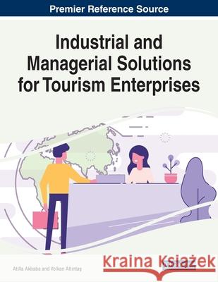 Industrial and Managerial Solutions for Tourism Enterprises Atilla Akbaba Volkan Alt?nta?  9781799830313 Business Science Reference - książka