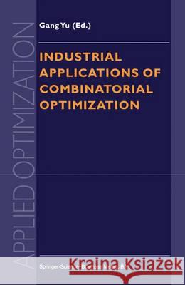 Industrial Applications of Combinatorial Optimization Gang Yu 9781441947970 Springer - książka