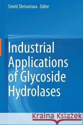 Industrial Applications of Glycoside Hydrolases Shrivastava, Smriti 9789811547690 Springer Singapore - książka