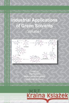 Industrial Applications of Green Solvents: Volume I Inamuddin                                Mohd Imran Ahamed Abdullah M. Asiri 9781644900222 Materials Research Forum LLC - książka