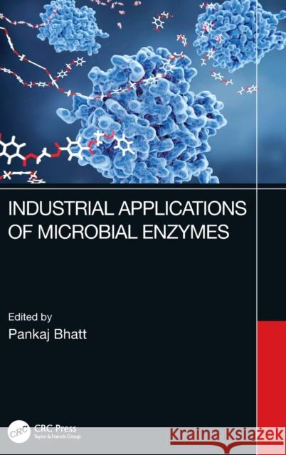 Industrial Applications of Microbial Enzymes Pankaj Bhatt 9781032065137 CRC Press - książka