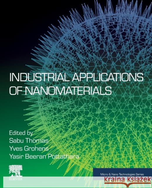 Industrial Applications of Nanomaterials Sabu Thomas Yves Grohens Yasir Beera 9780128157497 Elsevier - książka