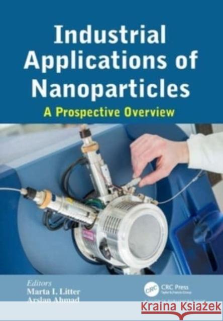 Industrial Applications of Nanoparticles: A Prospective Overview Marta Iren Arslan Ahmad 9781032024776 CRC Press - książka